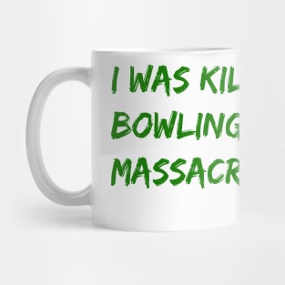 I Was Killed in the Bowling Green Massacre Mug